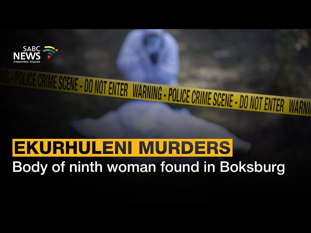 [GRAPHIC CONTENT] Ekurhuleni Murders | Body of ninth woman found in Boksburg