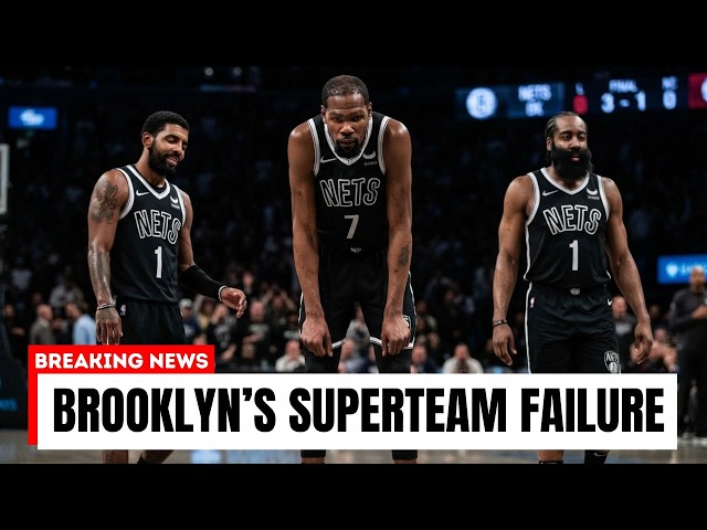 How the Brooklyn Nets Blew the Greatest Superteam in NBA History