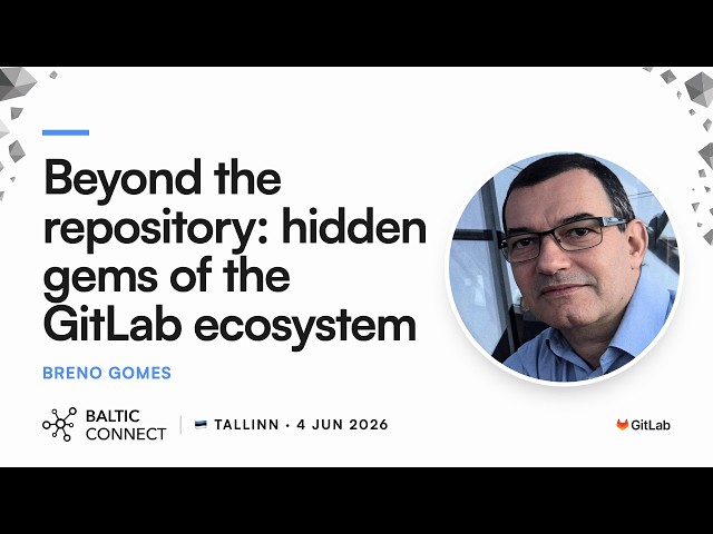 Beyond the repository: hidden gems of the GitLab ecosystem | Baltic Connect Tallinn, 4 June 2026