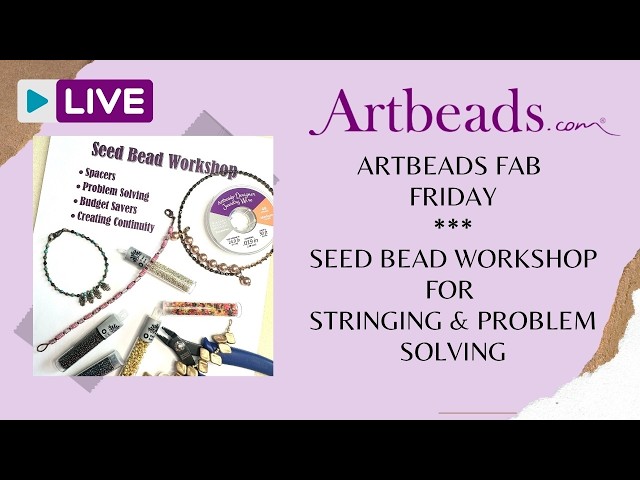 Artbeads Fab Fridays with Deb - Seed Bead Workshop for Stringing & Problem Solving
