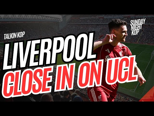 Liverpool Close In On UCL | Sunday Night Kop