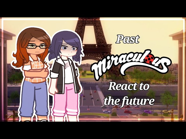 Past Miraculous React to the Future [🇷🇺/🇺🇸] / Gacha React // MLB