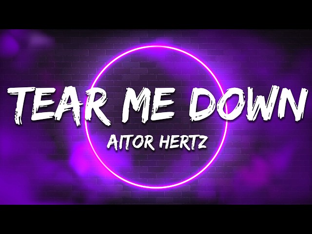 Aitor Hertz - Tear Me Down (Lyrics)