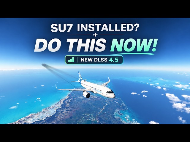 MSFS 2024 SU7: BEST Performance Setup + NEW DLSS 4.5!