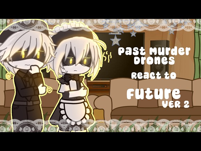 【Past Murder Drones React to Future VER. 2】!¡WATCH IN 2X SPEED¡!【Credits in the Desc】