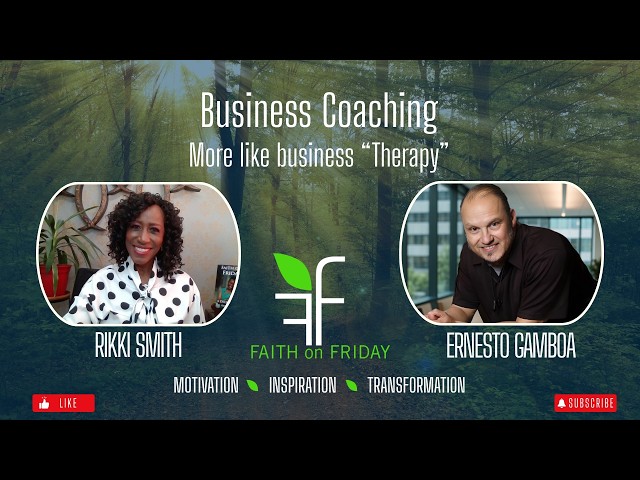 Business Coaching, or Business Therapy? | Ernesto Gamboa | Rikki Smith | Faith on Friday