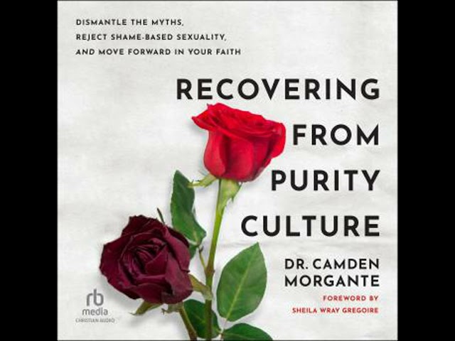 Recovering from Purity Culture: Dismantle the Myths, Reject Shame-Based Sexuality, and Move Forward