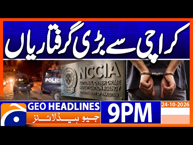 Major Arrests - Karachi Updates  | 9PM Headlines Geo News (24th Oct 2026)