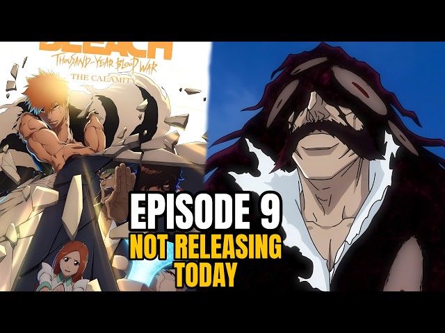 Bleach TYBW Part 4 Episode 9 Not Releasing Today!
