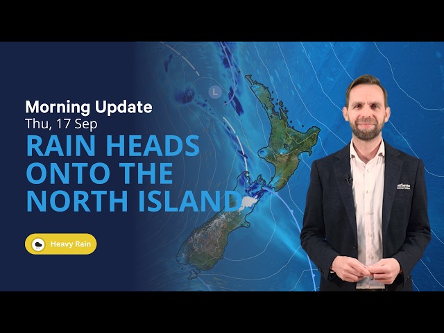 Rain heads to the North Island - NZ Weather forecast - Thu 17 Sep 2026