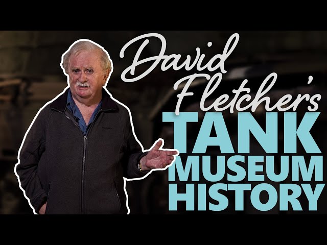 David Fletcher's Tank Museum History | The Tank Museum
