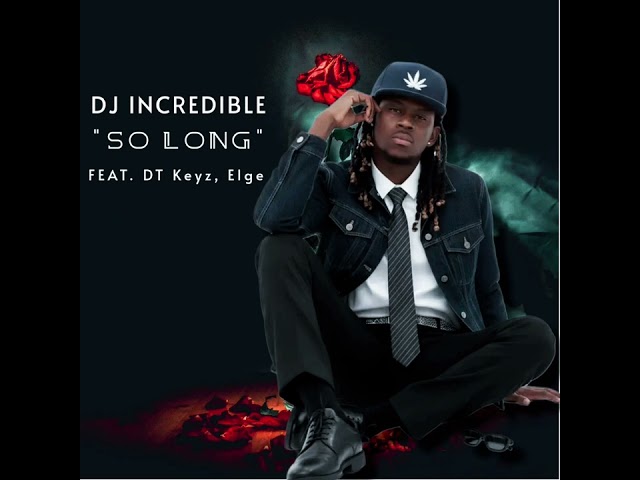 DJ incredible - So Long (Feat. DT Keyz, Elge) 