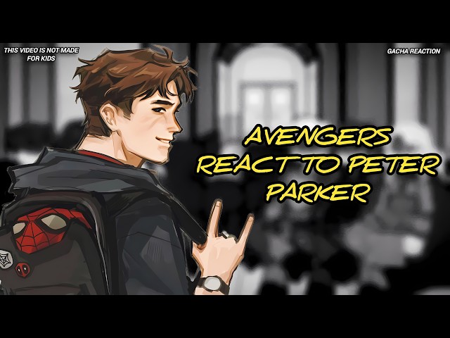 Avengers React to Spider-Man/Peter Parker || Gacha