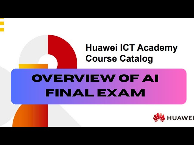 Overview of AI Final Exam| Huawei ICT academy|   EXAM ANSWER