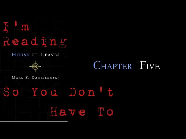 I'm Reading House Of Leaves So You Don't Have To: Chapter 05