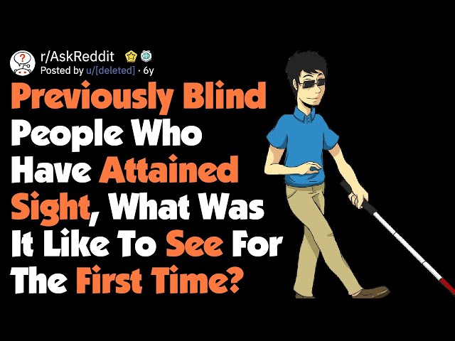 Formerly Blind People, How Was It Like To See For The First Time? [AskReddit]