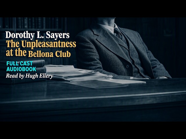The Unpleasantness at the Bellona Club by Dorothy L. Sayers | Full Cast Audiobook for Sleep