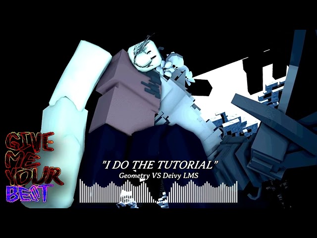 (OLD) "I DO THE TUTORIAL" - Geometry VS Deivy LMS : Official Visualizer, (GIVE ME YOUR BEST OST)