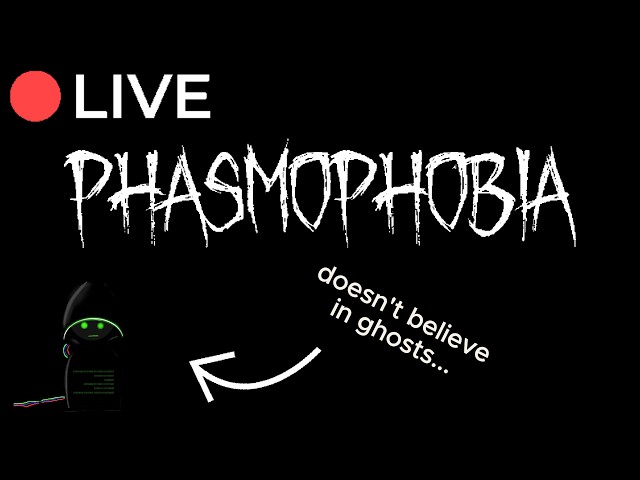 I Ain't Afraid Of No Ghost - Phasmophobia - This Is Not A Psy Op Broadcast #29