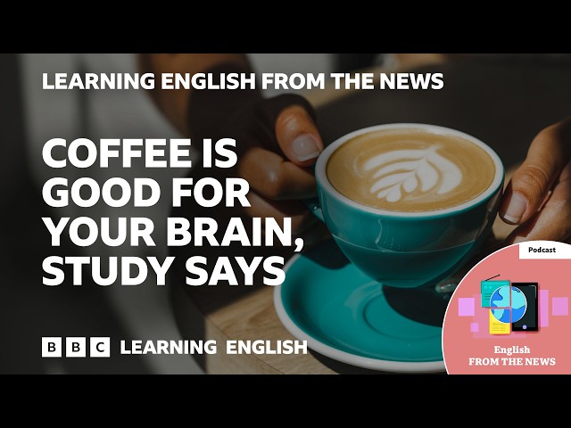 What are the benefits of drinking coffee and caffeinated drinks?: BBC Learning English from the News
