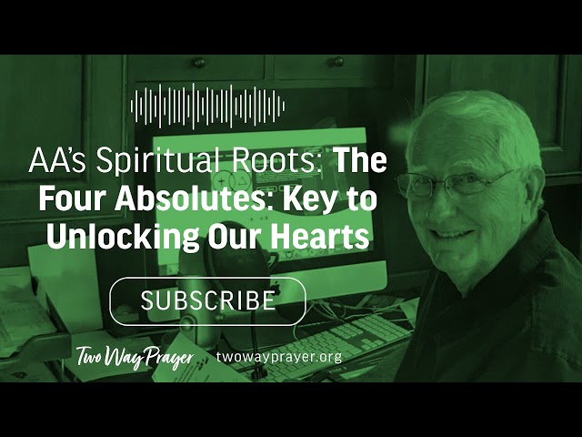 AA's Spiritual Roots: The Four Absolutes: Key to Unlocking Our Hearts