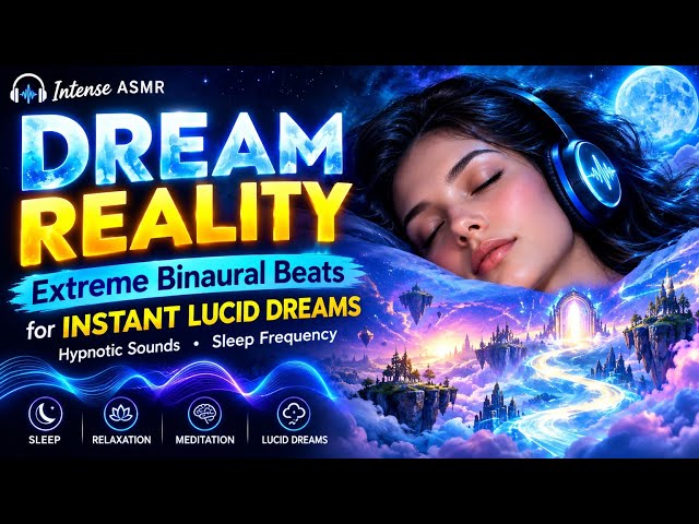 DREAM REALITY 🧠 Extreme Binaural Beats 🌌 for INSTANT LUCID DREAMS 😴🎧 | Hypnotic Sleep Frequency