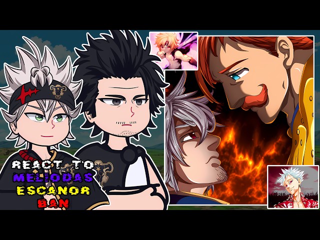 Black Bulls react to Meliodas | Escanor | Ban || The Seven Deadly Sins || - GC