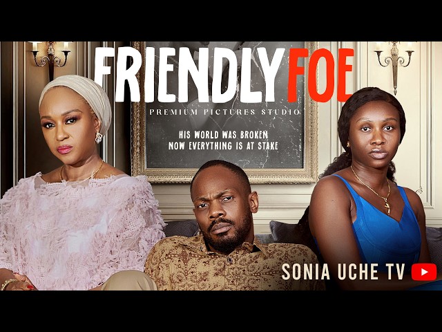 FRIENDLY FOE - SONIA UCHE, DANIEL ETIM, FAE OLUMIDE, CHIOMA UMAHI latest 2026 nigerian movies