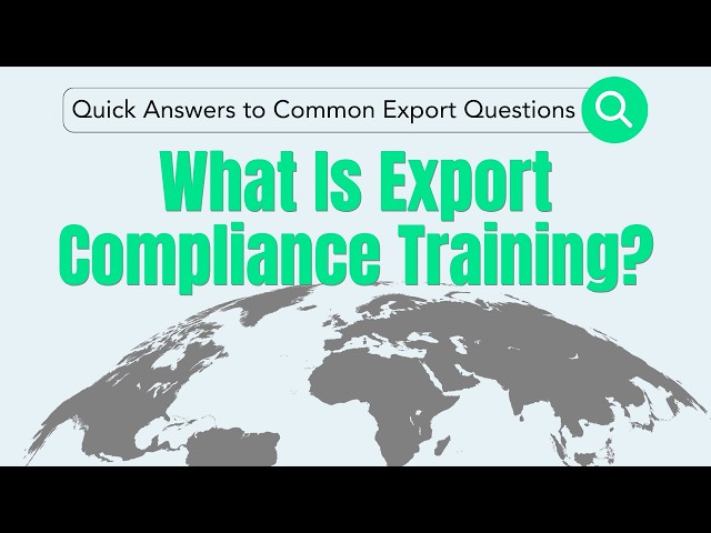 What Is Export Compliance Training? | Quick Answers to Common Export Questions