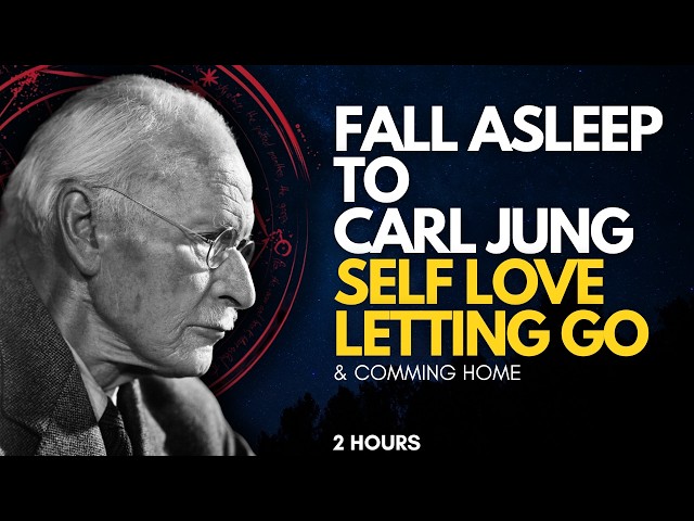 Fall Asleep to Carl Jung on Self Love, Letting Go, and Coming Home to Yourself