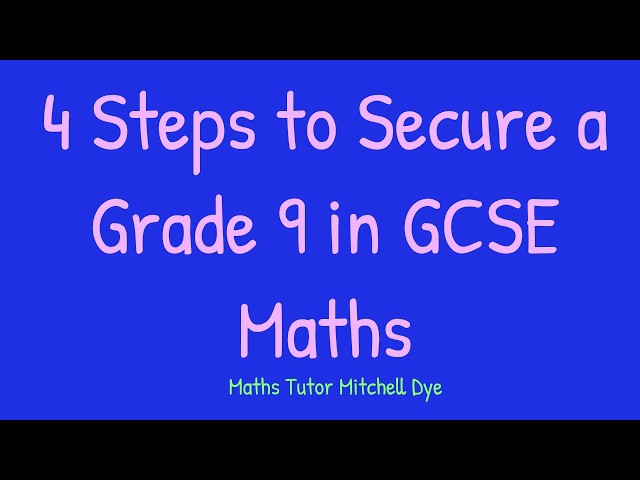 4 Steps to Secure a Grade 9 - GCSE Maths