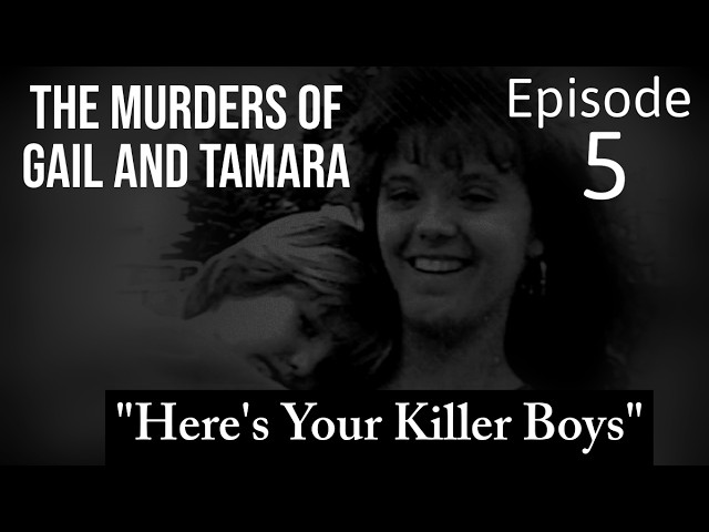 The Murders of Gail and Tamara | Here's Your Killer Boys | Episode 5