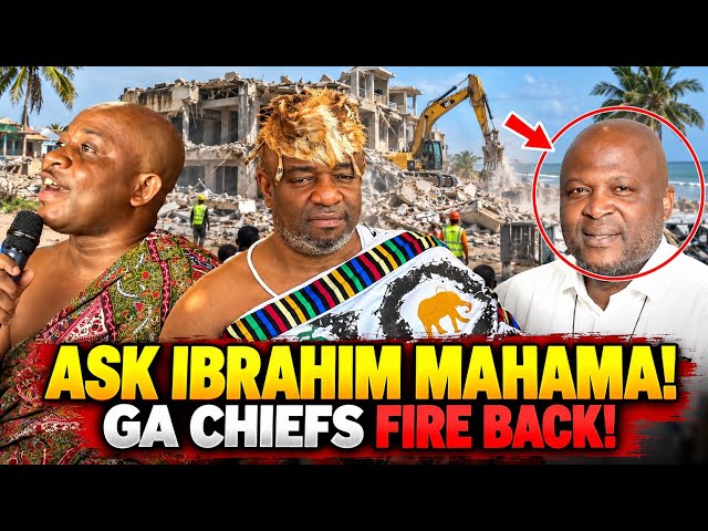 GA CHIEFS FIRE BACK! 😱 “ASK IBRAHIM MAHAMA!” — DENY INVOLVEMENT IN LABADI BEACH DEMOLITION! 🔥