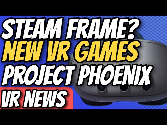 VR News - Does the Steam Frame Release Today? Project Phoenix Leaks, New VR Games, and More!