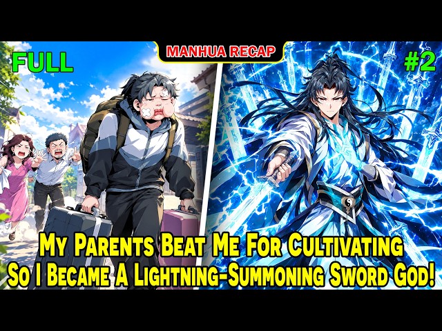 [Full Recap 2/2] My Parents Beat Me For Cultivating, So I Became A Lightning-Summoning Sword God!