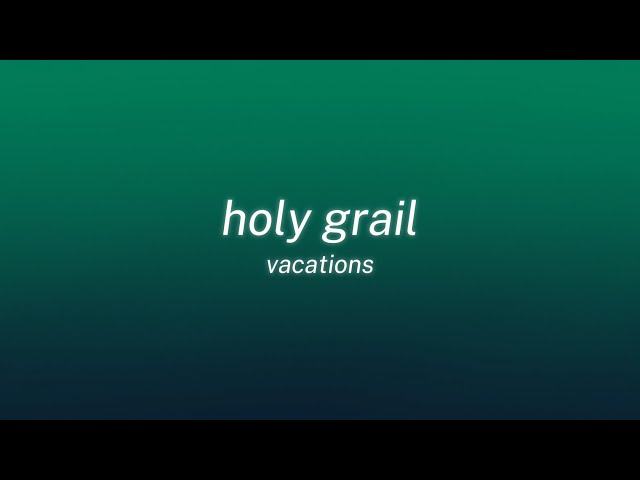 vacations - holy grail (lyrics)