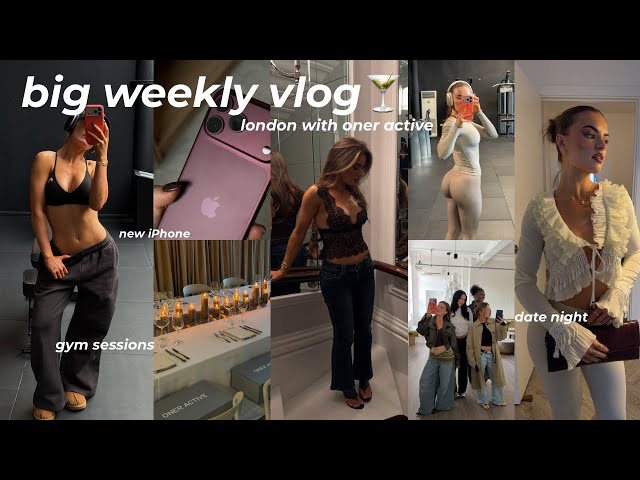 BIG WEEKLY VLOG🍸| london with oner active, gym sessions, girl days, new iphone & date night eek!! 
