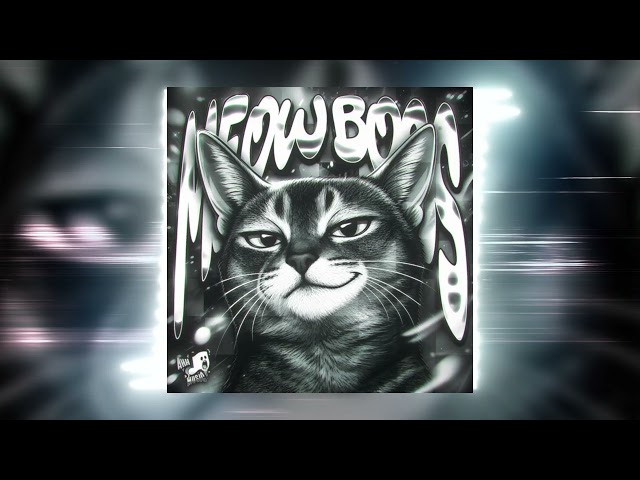 MEOW BOSS (Super Slowed)