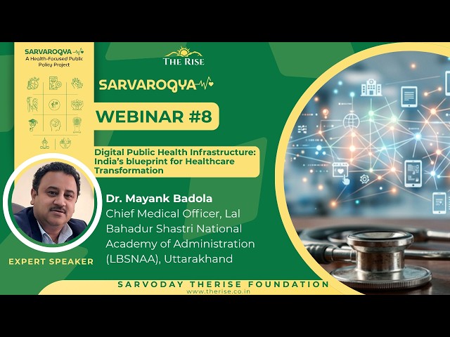 SarvArogya Webinar 8: Digital Public Health Infrastructure by Dr. Mayank Badola