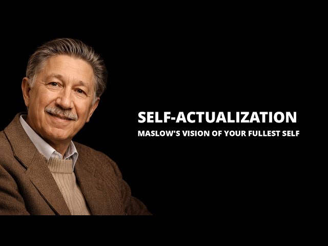 Self-Actualization: What Maslow Really Meant by Reaching Your Full Potential