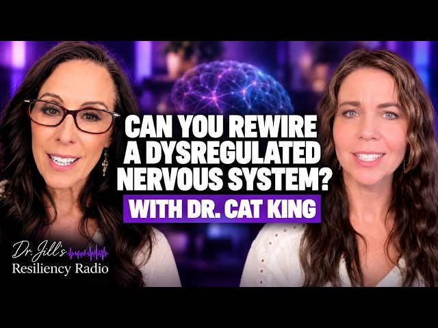 Can You Rewire a Dysregulated Nervous System with Dr. Cat King