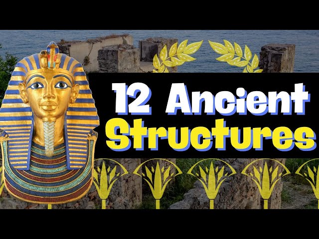 12 Amazing Ancient Structures: Built By Skilled Craftsmen