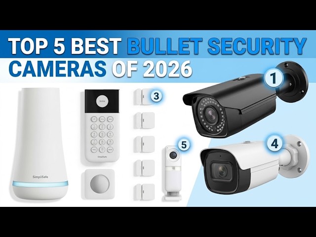 Top 5 Best Bullet Cameras of 2026 – Ultimate Security Camera Buying Guide