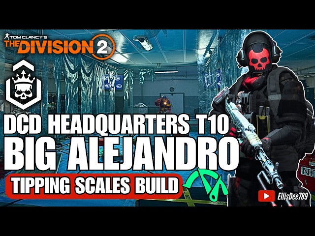 DCD Headquarters | T10 Escalation | BIG ALEJANDRO Tipping Scales DPS Build - The Division 2