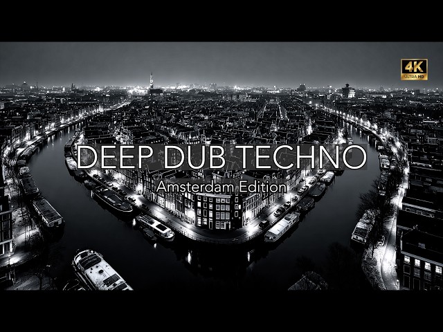 Deep Dub Techno | Amsterdam Edition | Midnight Reflections of the City | Cinematic 4K UHD