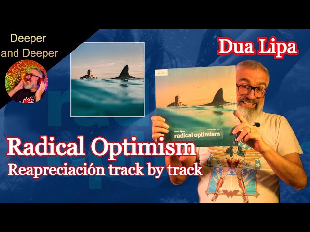 DUA LIPA - RADICAL OPTIMISM. Reappreciation and Deeper & Deeper