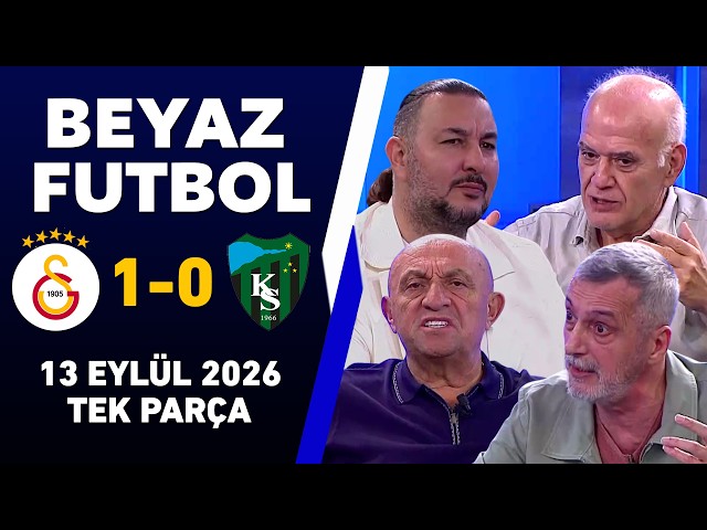 Beyaz Futbol 13 Eylül 2026 Tek Parça / Galatasaray 1-0 Kocaelispor