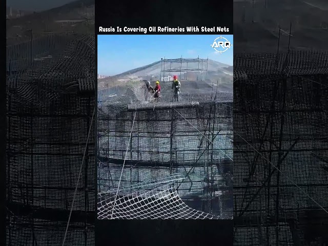 Russia Is Covering Oil Refineries With Steel Nets