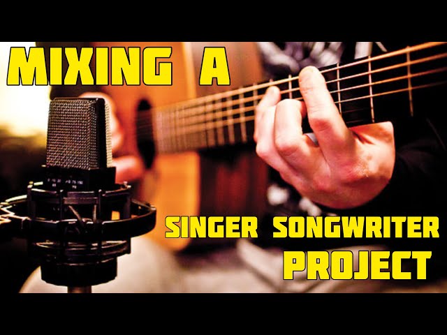 Mixing a Singer Songwriter project