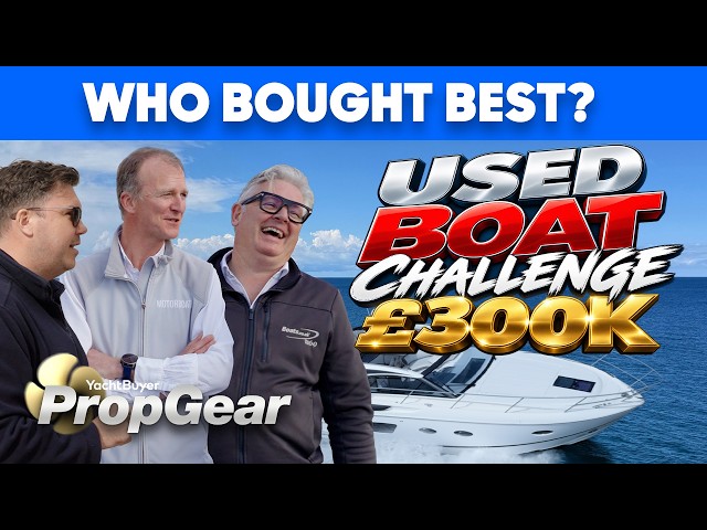3 Experts. £300,000 Each. ONE Winning Boat! YachtBuyer PropGear